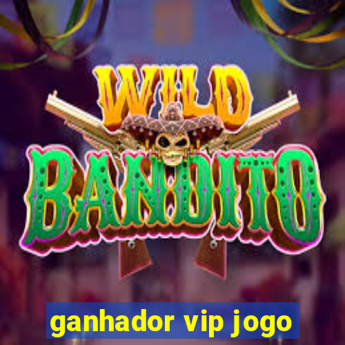 ganhador vip jogo